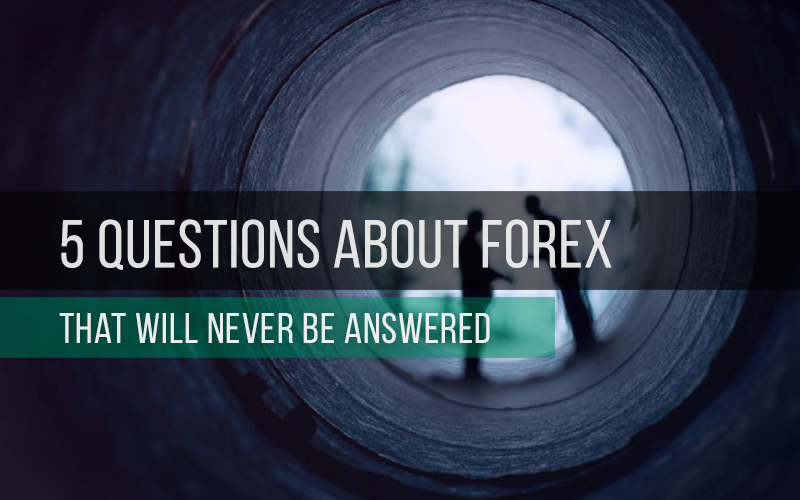 5 Preguntas sobre Forex que nunca serán respondidas